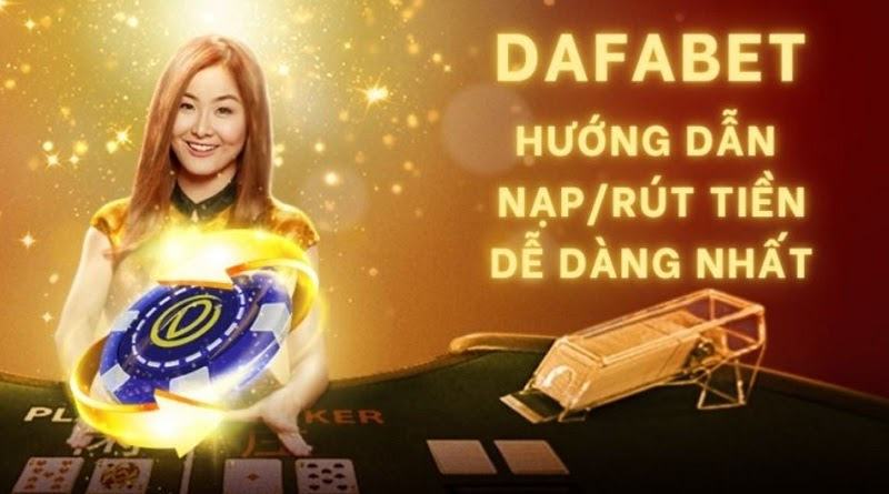 Hệ thống nạp, rút tiền Dafabet nhanh chóng dễ dàng