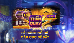 Ứng dụng các cược ThanQuay247 Club