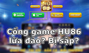 Sự thật về tin cổng game Hu86 lừa đảo? Bị sập?