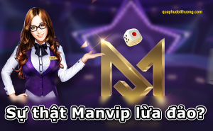 Sự thật cổng game ManVip lừa đảo